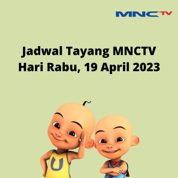 Jadwal Tayang MNCTV Rabu 19 April 2023