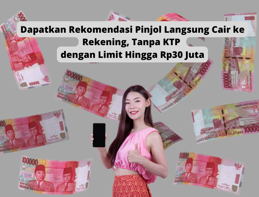 5 Pinjol Tanpa KTP Langsung Cair Dengan Limit Hingga Rp30 Juta