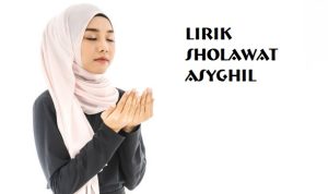 Lirik Sholawat Asyghil rutinkan agar dicintai Rosulullah.