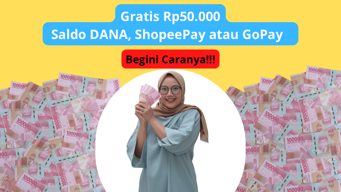 Ambil Saldo DANA, ShopeePay atau GoPay Rp50.000 Gratis Langsung Cair, Ini Caranya!