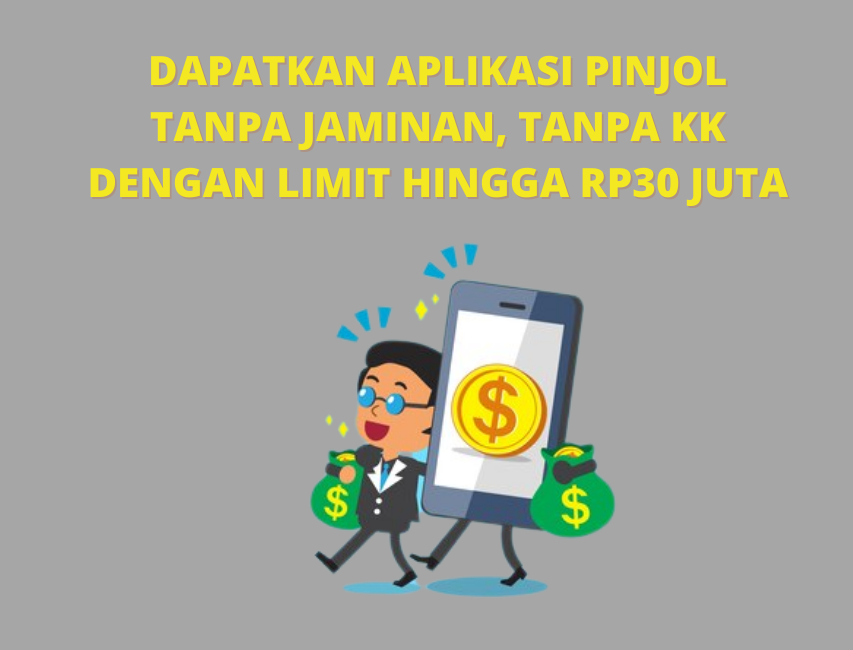 4 Pinjol Tanpa Jaminan dan KTP dengan Limit Hingga Rp30 Juta