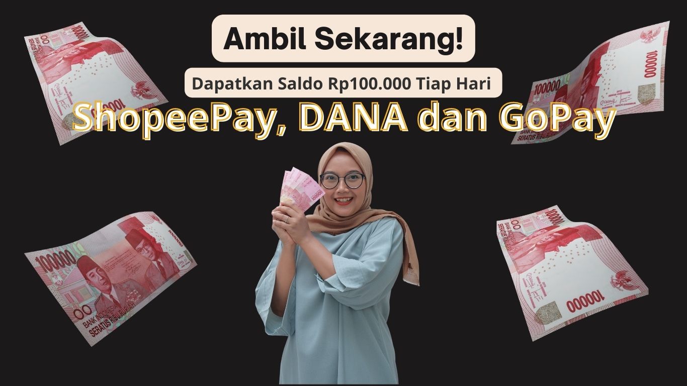 Ada Rp100 Ribu Saldo DANA, ShopeePay hingga GoPay Tiap Hari Gratis Untukmu, Cek Caranya di Sini!