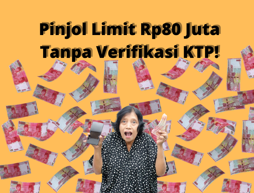 Pinjol Tanpa Verifikasi KTP, Langsung Cair Rp80 Juta!