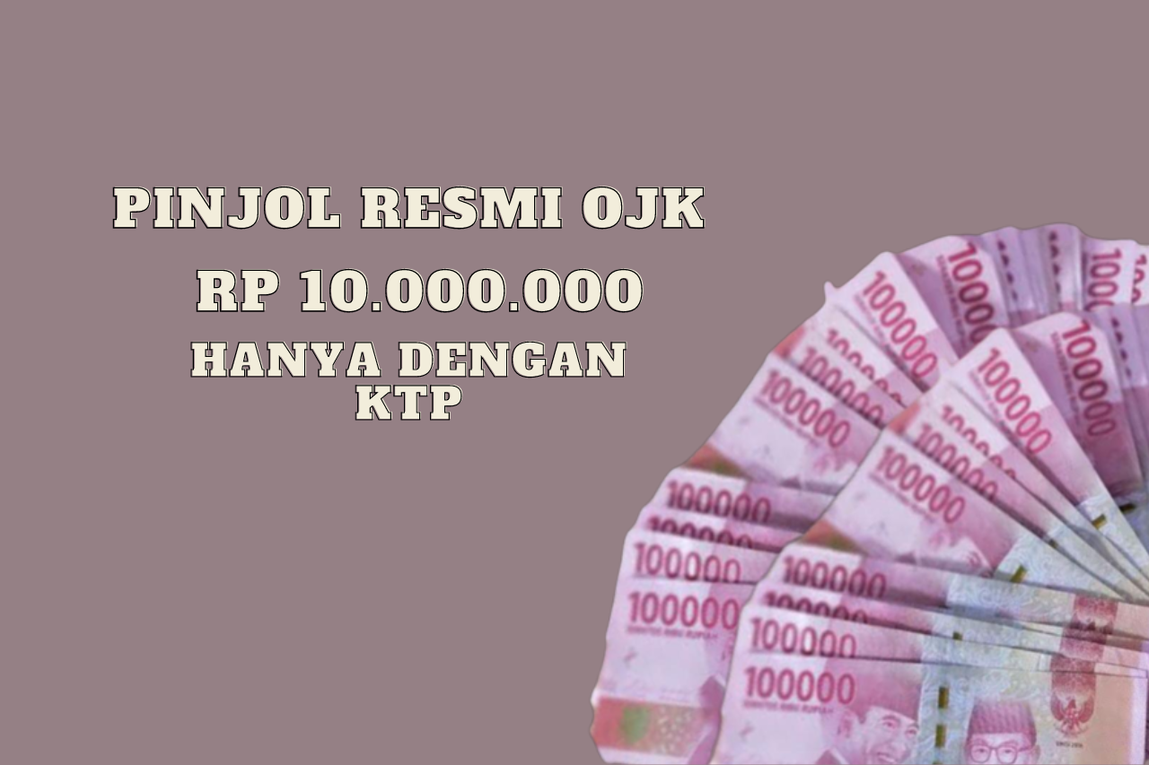 4 Pinjol Resmi OJK Syarat KTP Cair Rp 10.000.000!