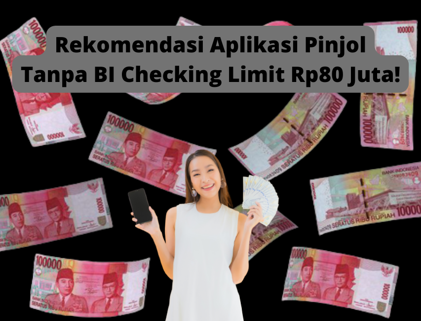 Rekomendasi Pinjol Tanpa BI Checking dengan Limit Hingga Rp80 Juta