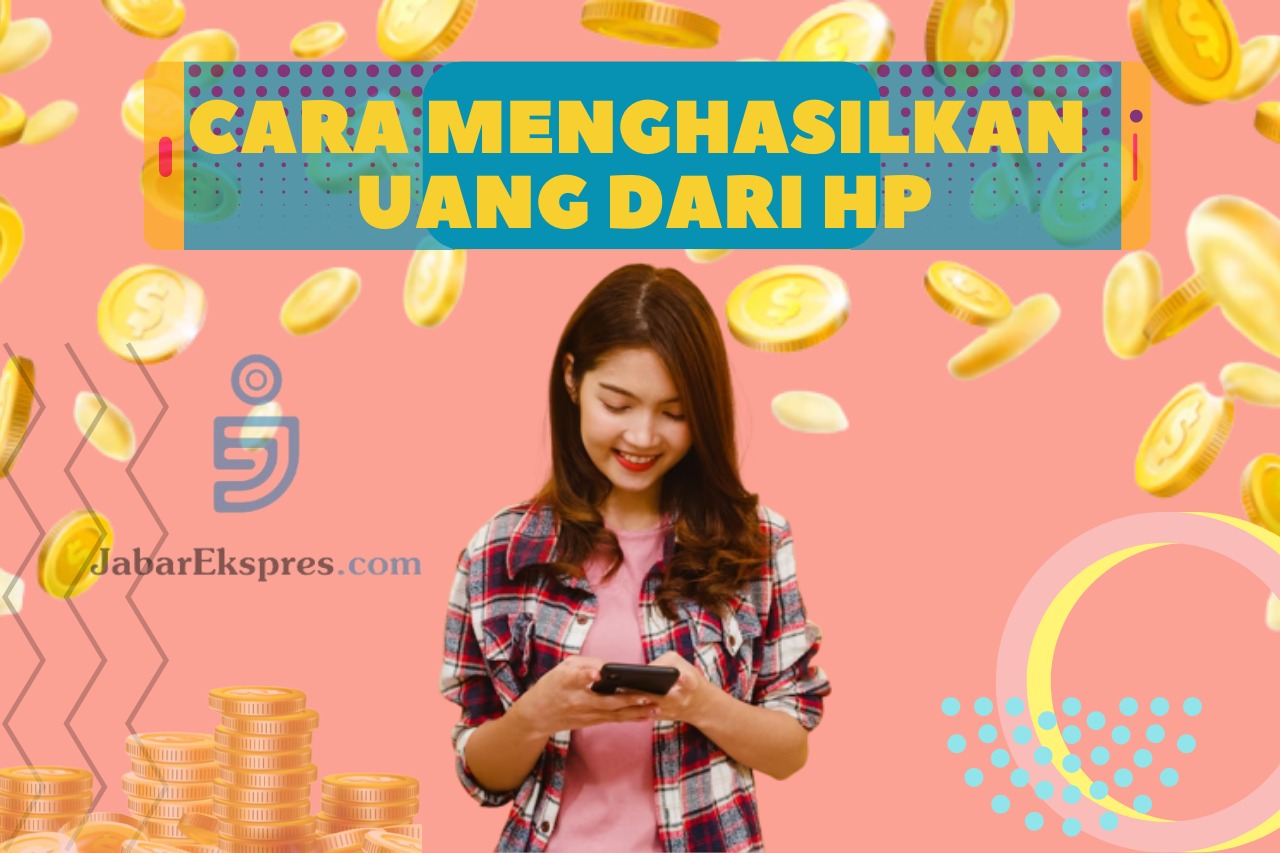 Cara Mendapatkan Uang dari HP Ternyata Mudah Sekali, Bisa Sampai Jutaan Rupiah Per Bulan!