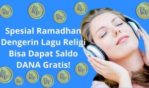 Spesial Ramadhan, Dengerin Lagu Religi Bisa Dapat Saldo DANA Gratis!
