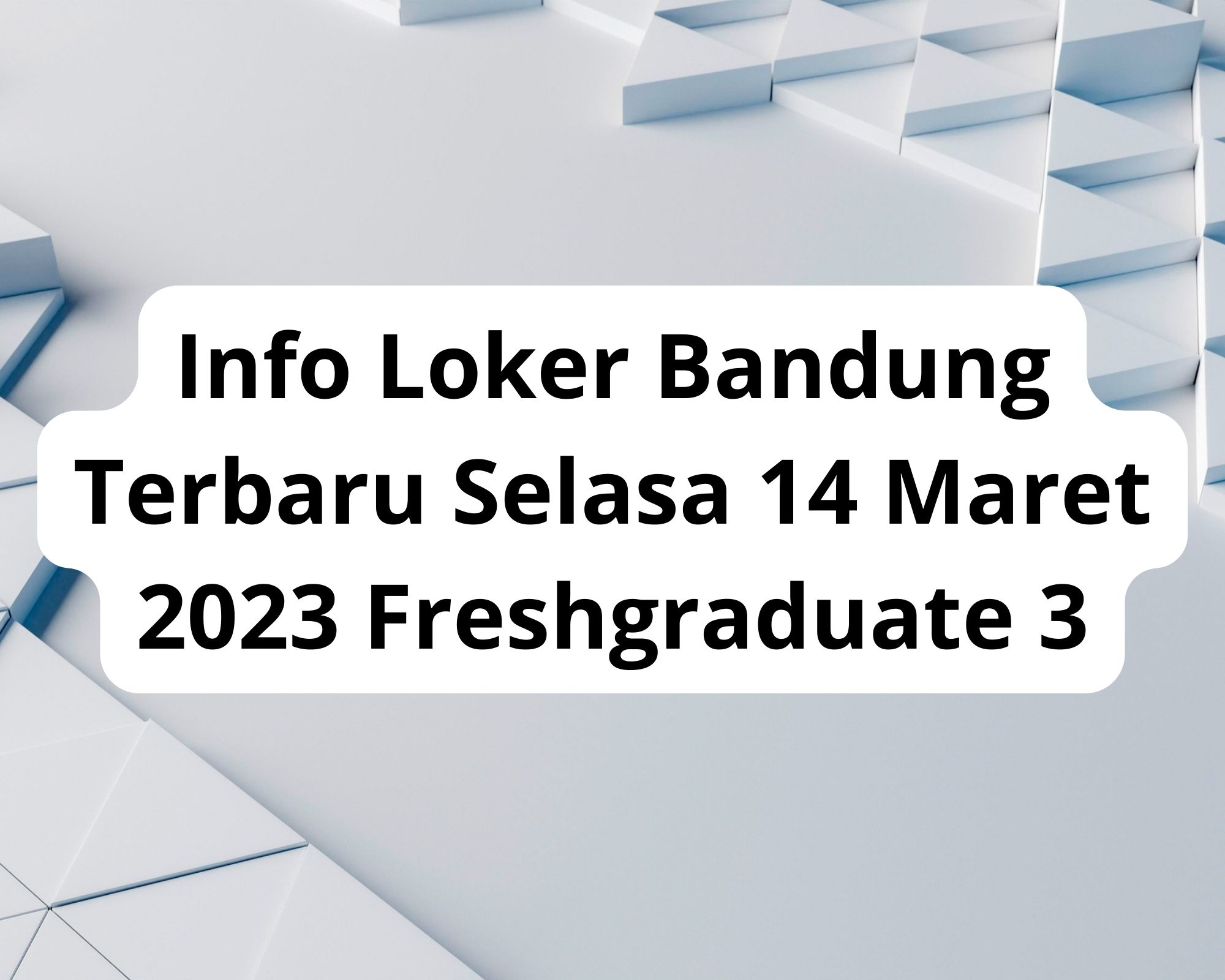 Info Loker Bandung Terbaru Selasa 14 Maret 2023 Freshgraduate 3