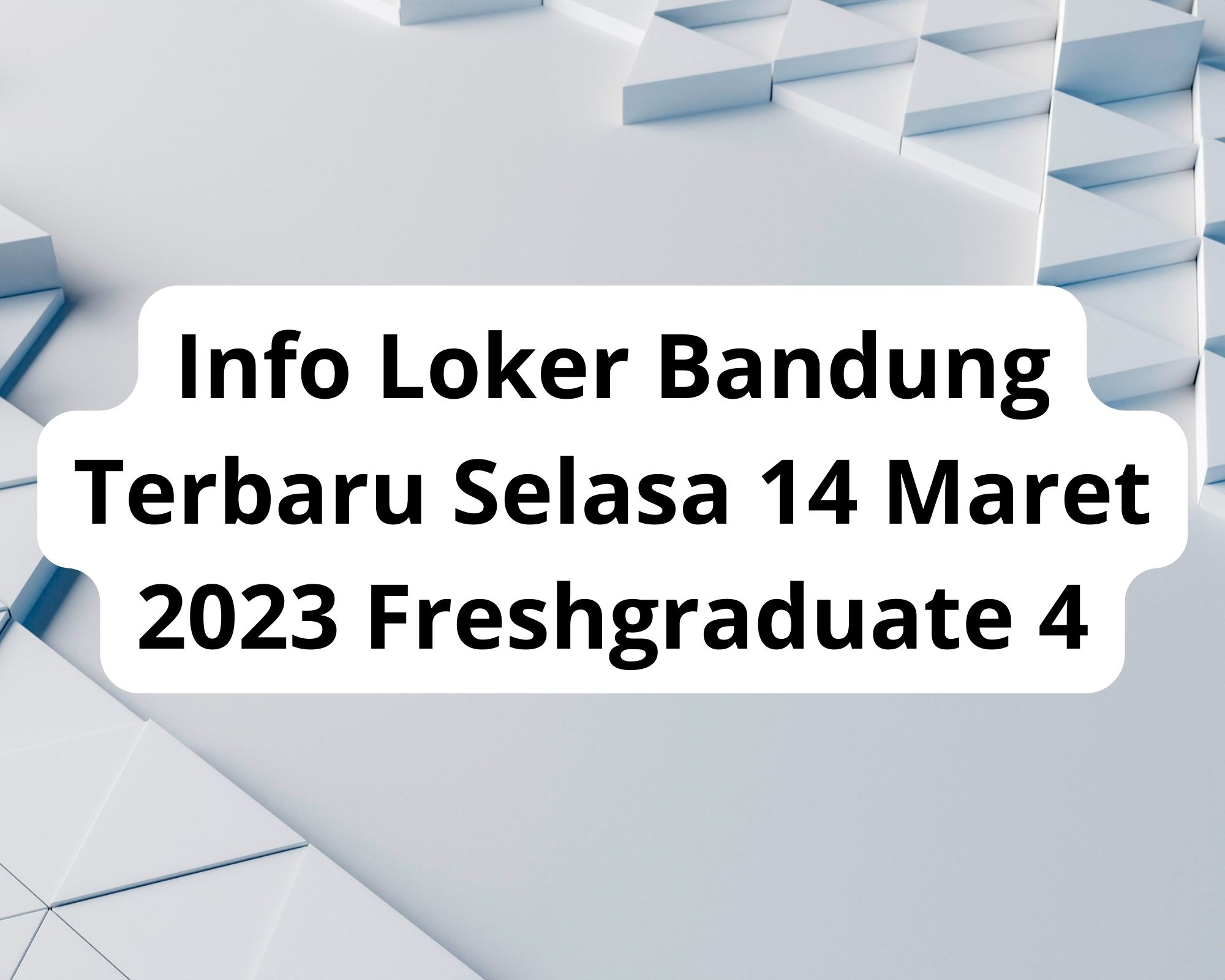 Info Loker Bandung Terbaru Selasa 14 Maret 2023 Freshgraduate 4