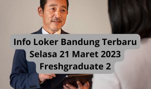 Info Loker Bandung Terbaru Selasa 21 Maret 2023 Freshgraduate 2