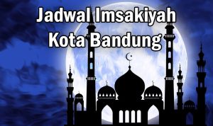 Jadwal Imsakiyah Kota Bandung Ramadan 2023 1444 H
