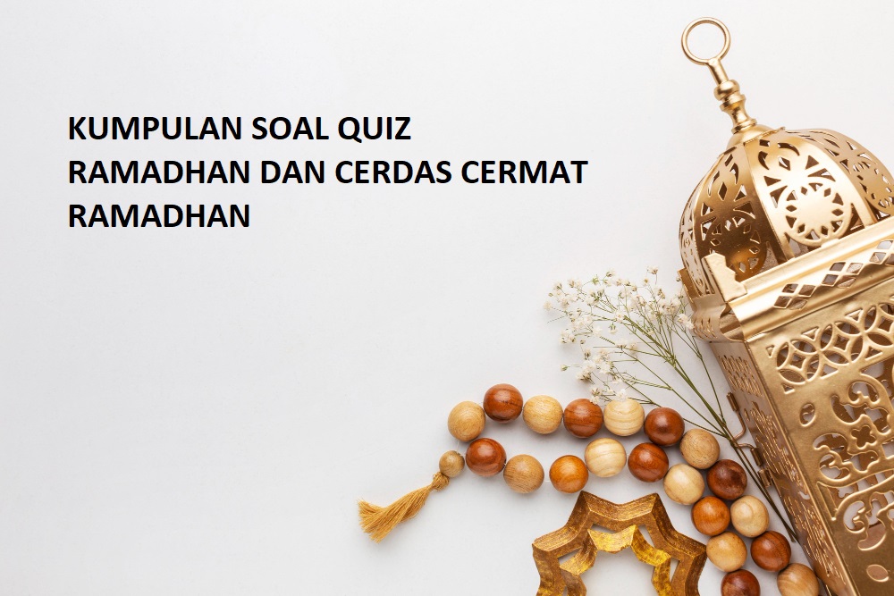 Contoh Soal Quiz Ramadhan (Cerdas Cermat Ramadhan) Untuk Acara Pesantren Kilat