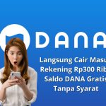 Langsung Cair Masuk Rekening Rp300 Ribu Saldo DANA Gratis Tanpa Syarat