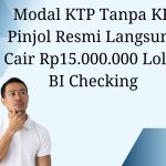 Modal KTP Tanpa KK Pinjol Resmi Langsung Cair Rp15.000.000 Lolos BI Checking