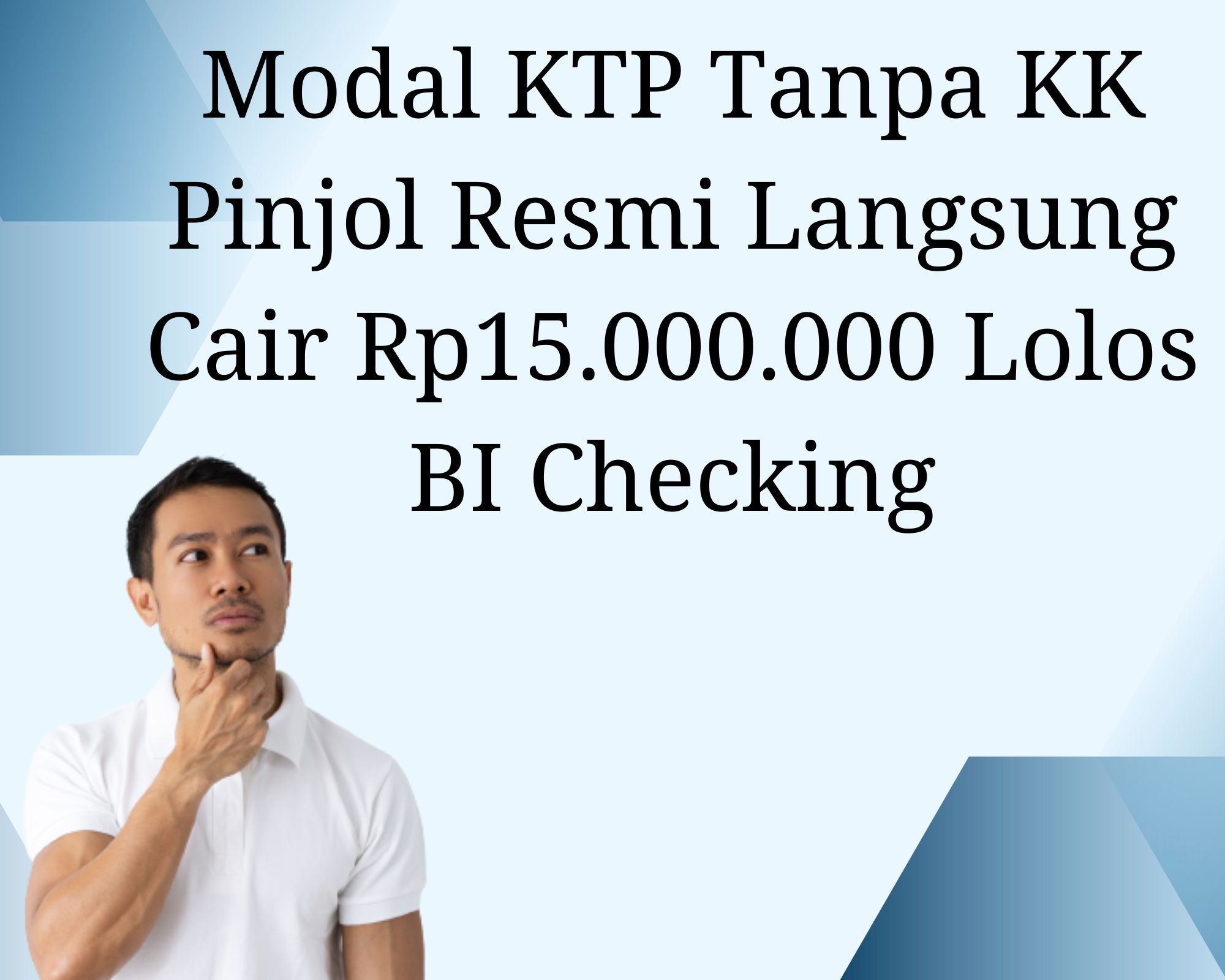 Modal KTP Tanpa KK Pinjol Resmi Langsung Cair Rp15.000.000 Lolos BI Checking