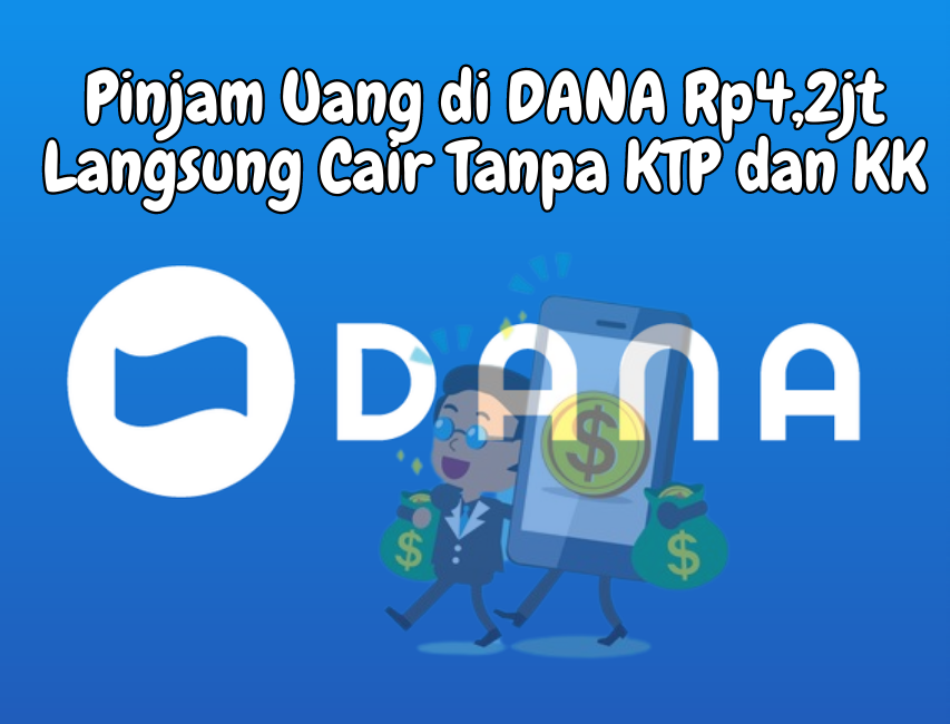 Pinjam Uang di DANA Rp4,2jt Cair Tanpa KTP dan KK