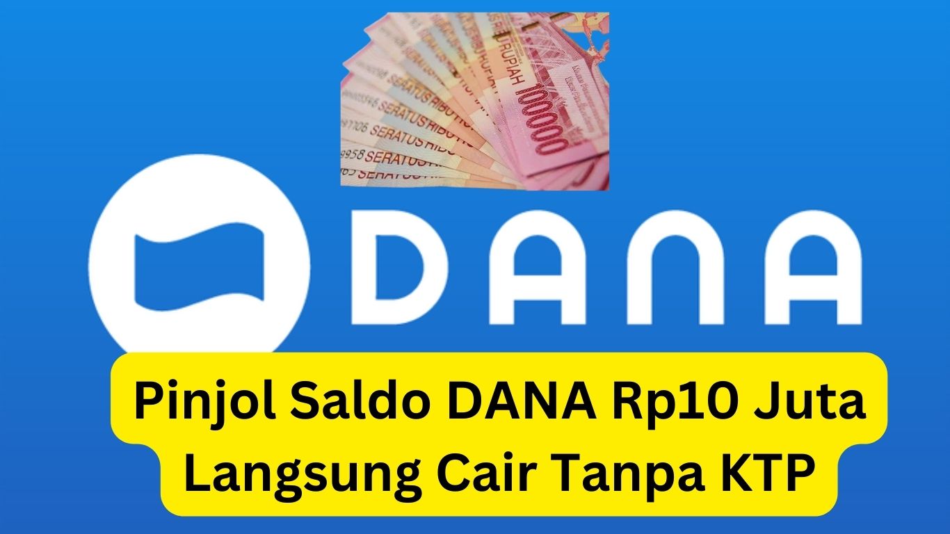 Pinjam Saldo DANA Rp10 Juta Langsung Cair, Tanpa KTP!