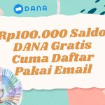 Rp100.000 Saldo DANA Gratis Cuma Daftar Pakai Email