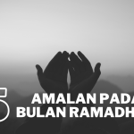 5 Amalan Sunah di Bulan Suci Ramadhan Yang Dapat Diamalkan!