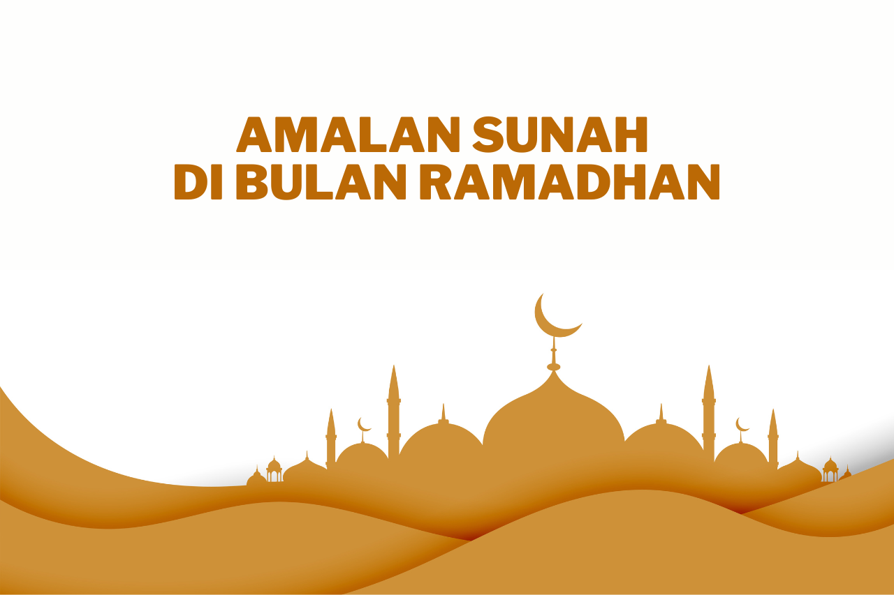 Amalkan Beberapa Amalan Sunah Ini di Bulan Ramadhan!