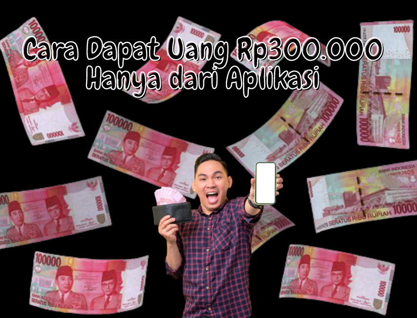 Cara Dapat Uang Rp300.000 Gak Pake Lama