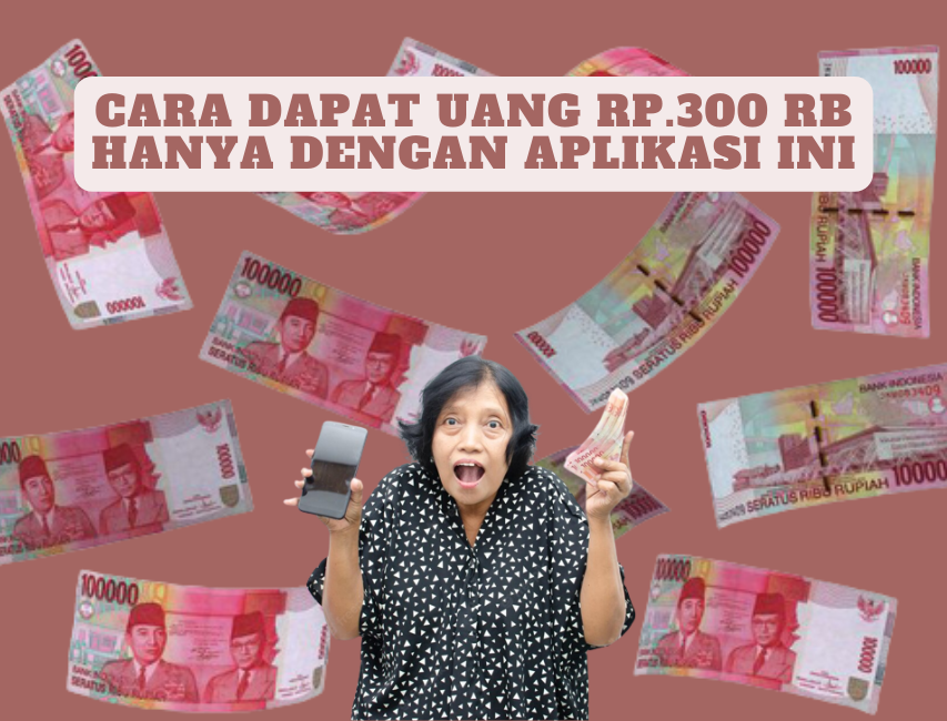 Cara Dapat Uang Rp300 ribu dengan Aplikasi Ini!