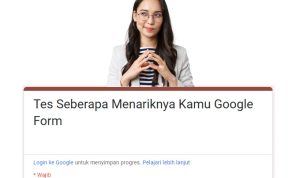 LINK Tes Ujian Seberapa Menarik Kamu Google Form, Coba Yuk di Sini
