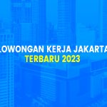 5 Lowongan Kerja Jakarta 2023, Loker Terbaru 27 April 2023