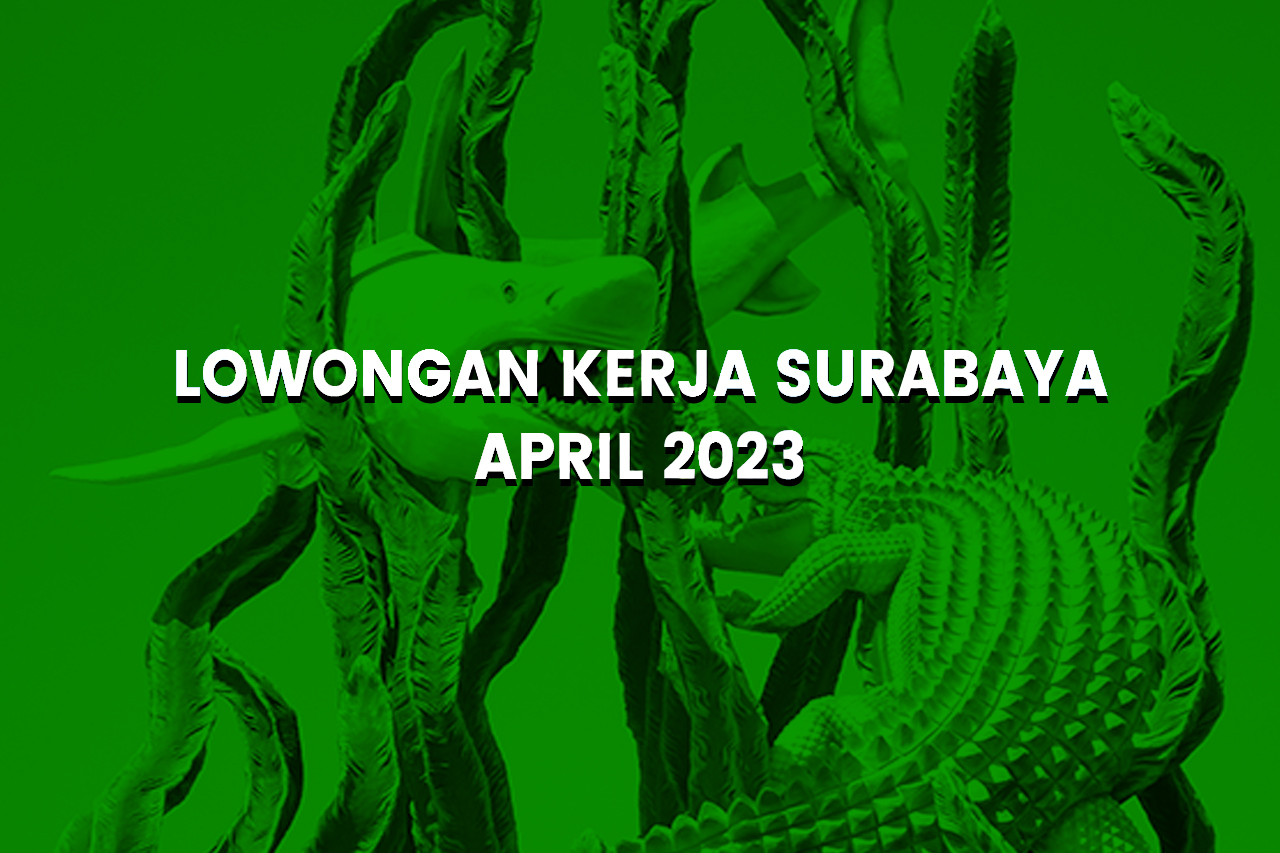 Informasi Lowongan Kerja Surabaya 2023, Loker Terbaru