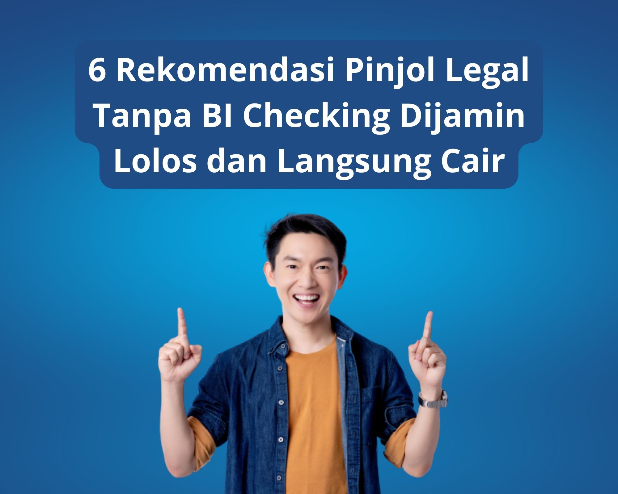 6 Rekomendasi Pinjol Legal Tanpa BI Checking Dijamin Lolos dan Langsung Cair
