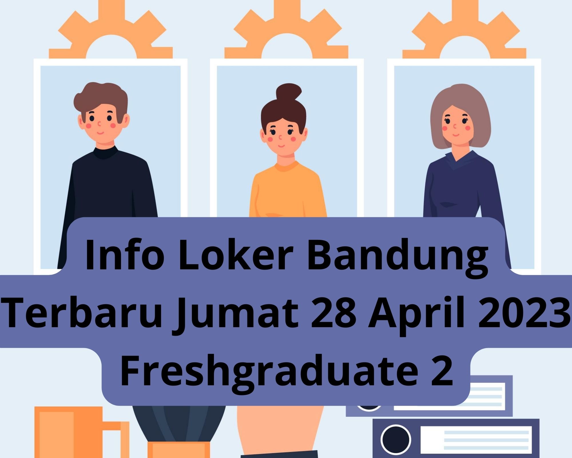 Info Loker Bandung Terbaru Jumat 28 April 2023 Freshgraduate 2