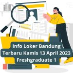 Info Loker Bandung Terbaru Kamis 13 April 2023 Freshgraduate 1
