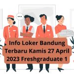 Info Loker Bandung Terbaru Kamis 27 April 2023 Freshgraduate 1