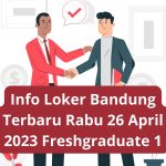 Info Loker Bandung Terbaru Rabu 26 April 2023 Freshgraduate 1