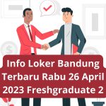 Info Loker Bandung Terbaru Rabu 26 April 2023 Freshgraduate 2