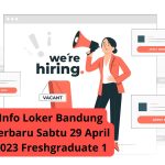 Info Loker Bandung Terbaru Sabtu 29 April 2023 Freshgraduate 1