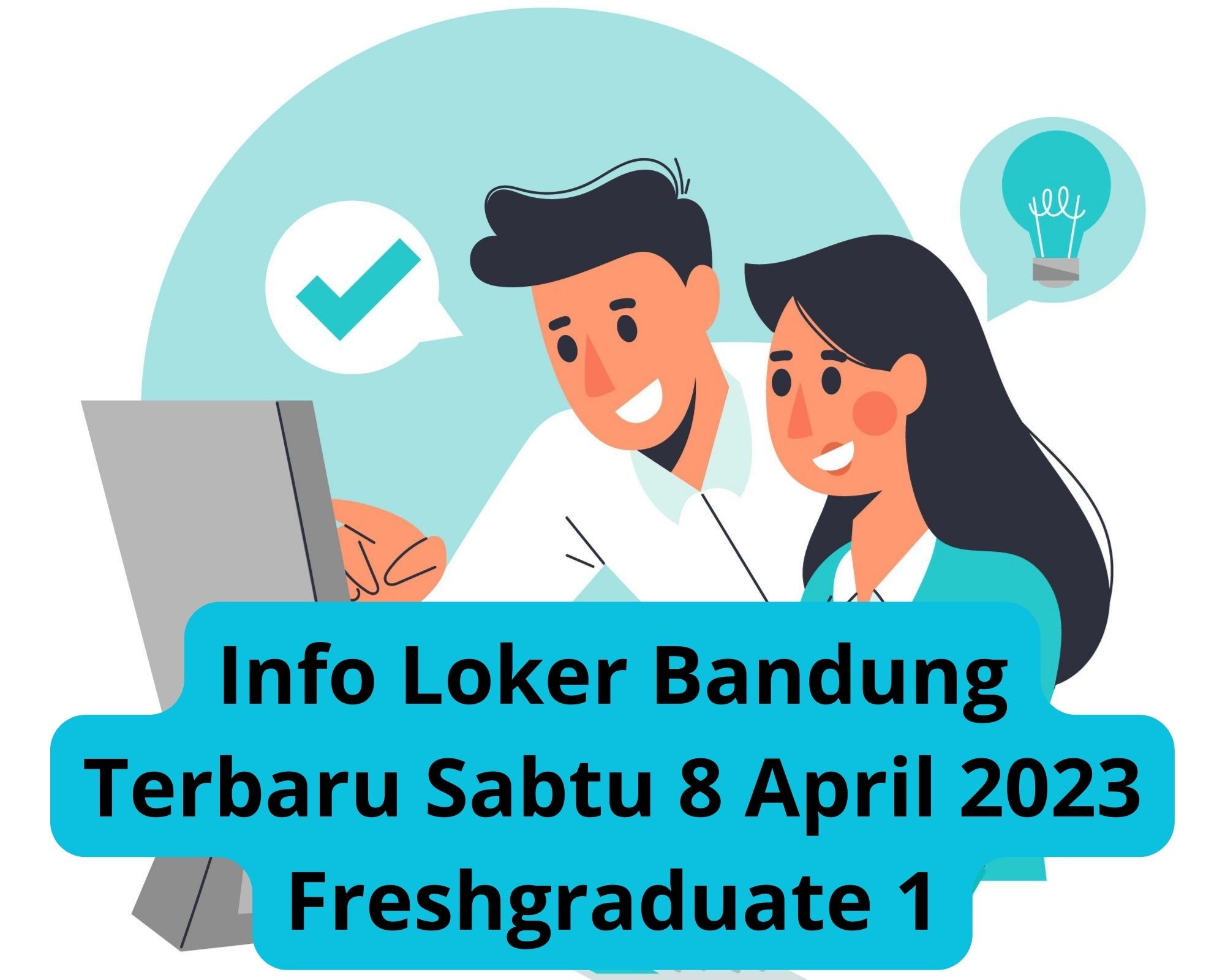 Info Loker Bandung Terbaru Sabtu 8 April 2023 Freshgraduate 1