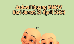 Jadwal Tayang MNCTV Jumat, 21 April 2023