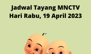 Jadwal Tayang MNCTV Rabu, 19 April 2023