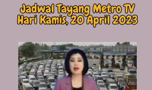 Jadwal Tayang Metro TV Kamis, 20 April 2023