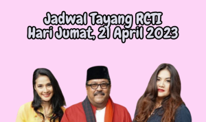 Jadwal Tayang RCTI Hari Jumat, 21 April 2023