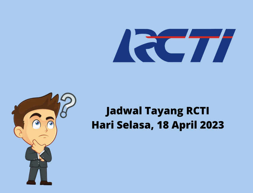 Jadwal Tayang RCTI Hari Selasa, 18 April 2023