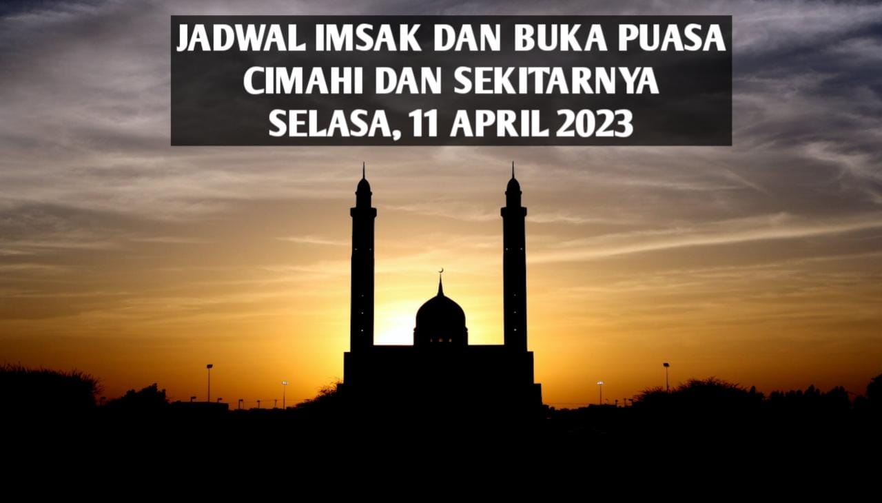 Jadwal imsak dan buka puasa Cimahi dan sekitarnya Selasa, 11 April 2023.