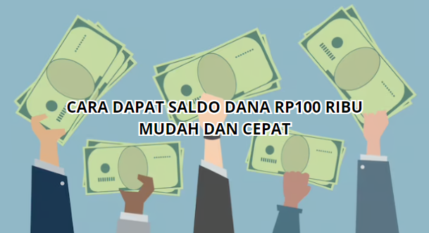 Cara Mudah Dapat Saldo Dana Rp100 Ribu dengan Cepat