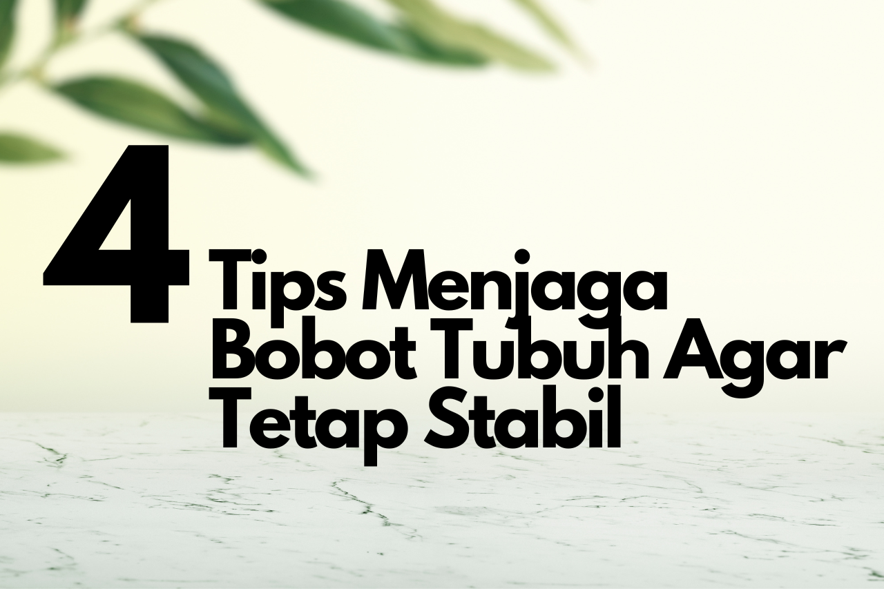 4 Tips Untuk Menjaga Bobot Tubuh Usai Lebaran 2023!