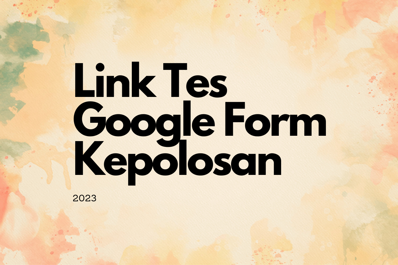 Ikuti Tes Kepolosan 2023 Melalui Link Google Form Ini!