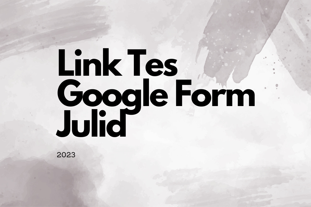 Ikuti Tes Julid 2023 Melalui Link Google Form Ini!
