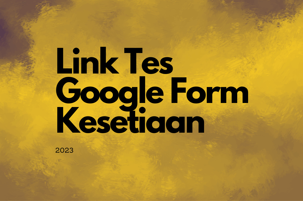 Ikuti Tes Kesetiaan 2023 Melalui Link Google Form Ini!