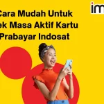 Cara Mudah Untuk Cek Masa Aktif Kartu Prabayar Indosat