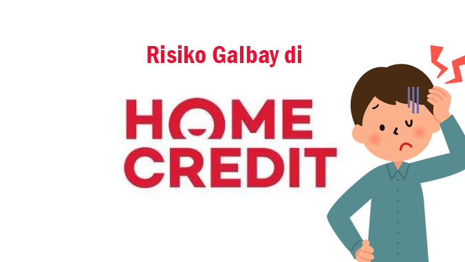 Risiko Galbay Cicilan di Home Credit dan Denda yang Harus Dibayar